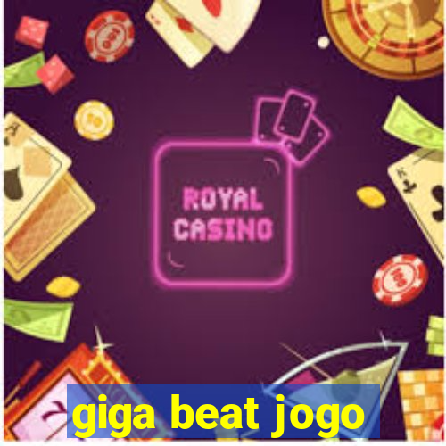 giga beat jogo